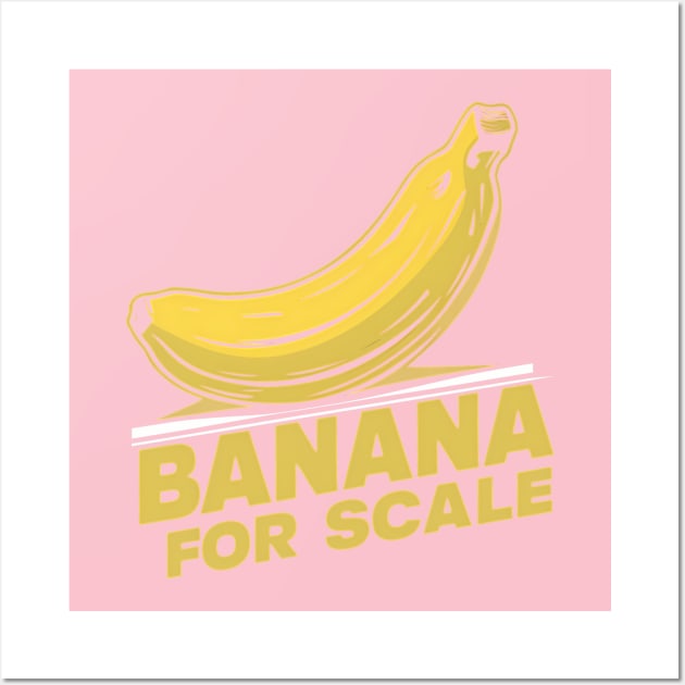 Banana For Scale, Banana Design Wall Art by RazorDesign234